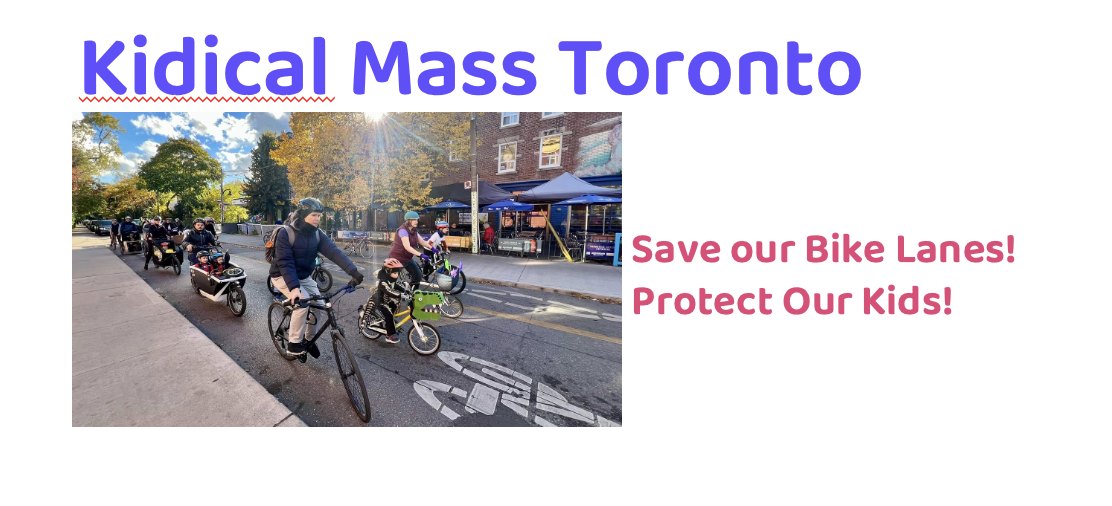 Kidical Mass will be held at Queen's Park on Sat April 5, 2 pm.  (Rain date is Sun April 13).  For Our Kids Toronto, Cycle Toronto and Greenpeace hosting a rally and bike ride.  Riders at this family friendly event are encouraged to decorate your bike &amp; helmet, or wear a costume.