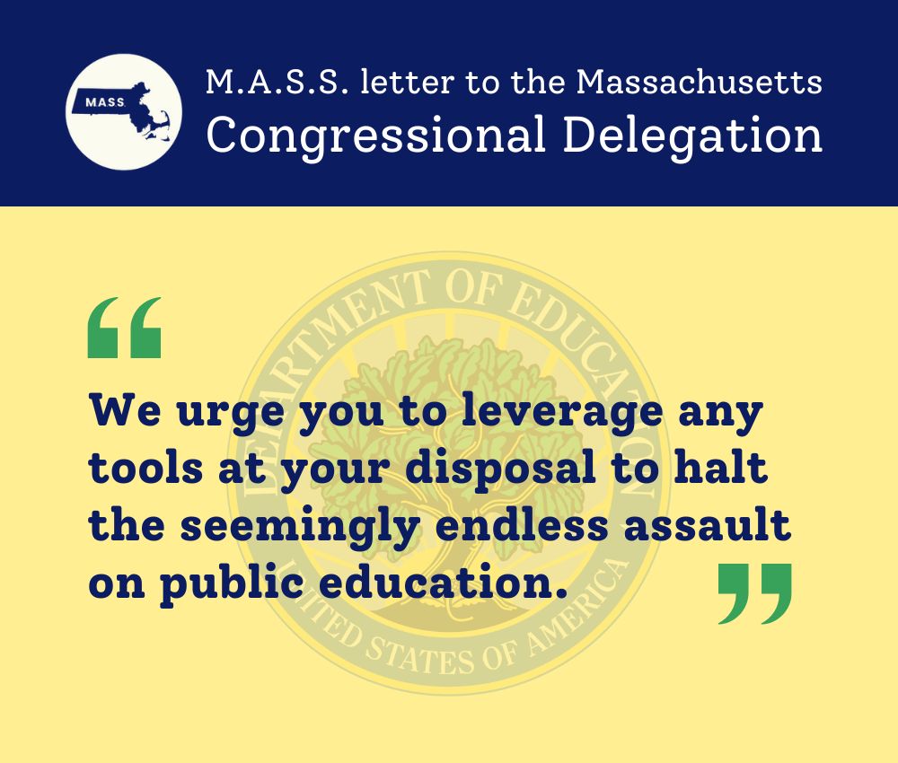 M.A.S.S. leaders sent a letter to the MA Congressional Delegation, requesting intervention to maintain USDOE and protect $2 B in federal education funding for Mass., plus $106 M in pandemic recovery funds revoked last week from 20 MA school districts. bit.ly/4ldmMlK