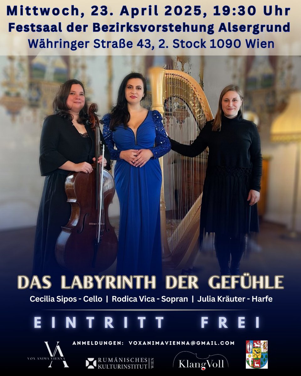 Konzert 𝐃𝐚𝐬 𝐋𝐚𝐛𝐲𝐫𝐢𝐧𝐭𝐡 𝐝𝐞𝐫 𝐆𝐞𝐟𝐮̈𝐡𝐥𝐞
Mittwoch, 23. April 2025, 19:30 Uhr
Bezirksvorstehung Alsergrund
Währinger Str. 43, 1090 Wien

Ein Abend voller Emotionen und Musik mit:
Rodica Vica – Sopran
Julia Kräuter – Harfe
Cecilia Sipos – Cello