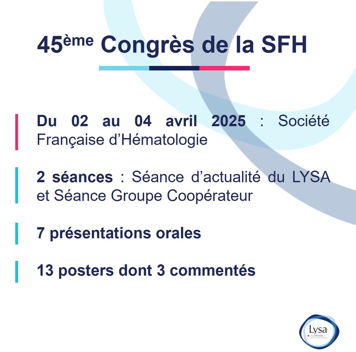 [LYSA - SFH 23]

📢 Le LYSA est présent au 45ème congrès de la SFH du 02 au 04 avril 2025.

Retrouvez-nous pour discuter des avancées majeures et des dernières innovations en matière de prise en charge des patients atteints de lymphomes.

📌 Au programme :
- 2 sessions LYSA : une