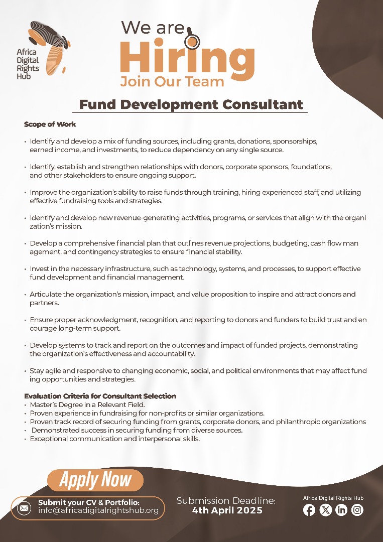 Africa Digital Rights Hub (@hub_adr) on Twitter photo We are Hiring!
Africa Digital Rights Hub (ADRH) is looking for a Fund Development Consultant to drive fundraising and donor engagement for our mission.
📅 Deadline: 4th April 2025
📩 Apply Now: Send your CV & cover letter to info@africadigitalrightshub.org
📥 TOR & Details: We are Hiring!
Africa Digital Rights Hub (ADRH) is looking for a Fund Development Consultant to drive fundraising and donor engagement for our mission.
📅 Deadline: 4th April 2025
📩 Apply Now: Send your CV & cover letter to info@africadigitalrightshub.org
📥 TOR & Details: