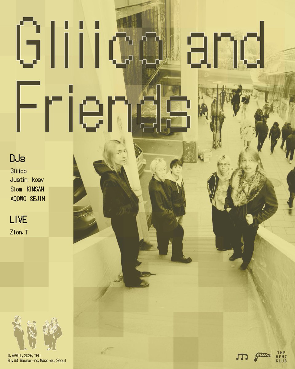 4/3 Thu
Gliiico and Friends

💿 DJs
Gliiico
Justin
kosy
Slom
KIMSAN
AQOWO
SEJIN

🎤 Live
Zion.T

🚪 Open
10PM

📍 Venue
@thehenzclub
B1, 64, Wausan-ro, Mapo-gu, Seoul

#Gliiico #Friends 
#thehenzclub #오늘밤헨즈클럽
