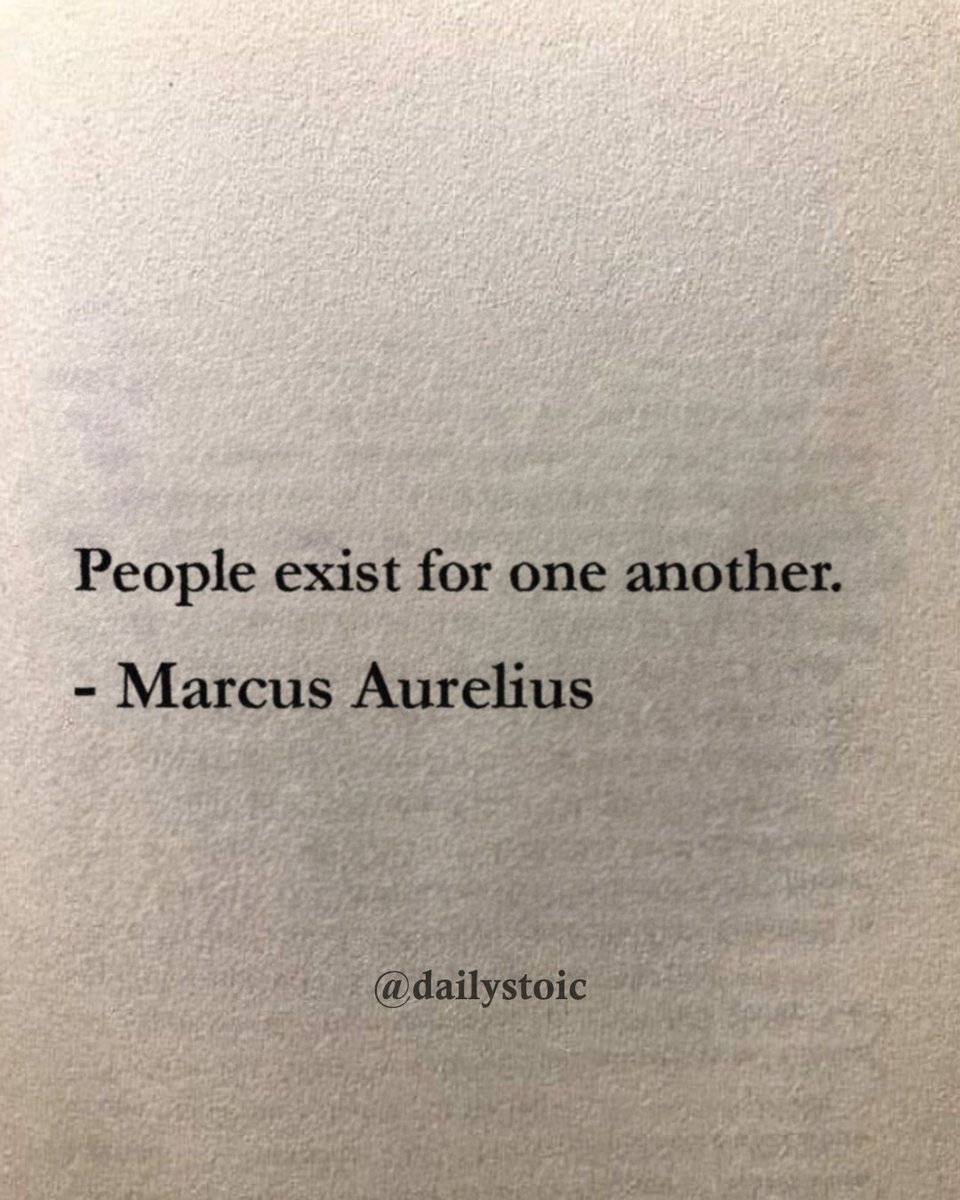 "People exist for one another." — Marcus Aurelius