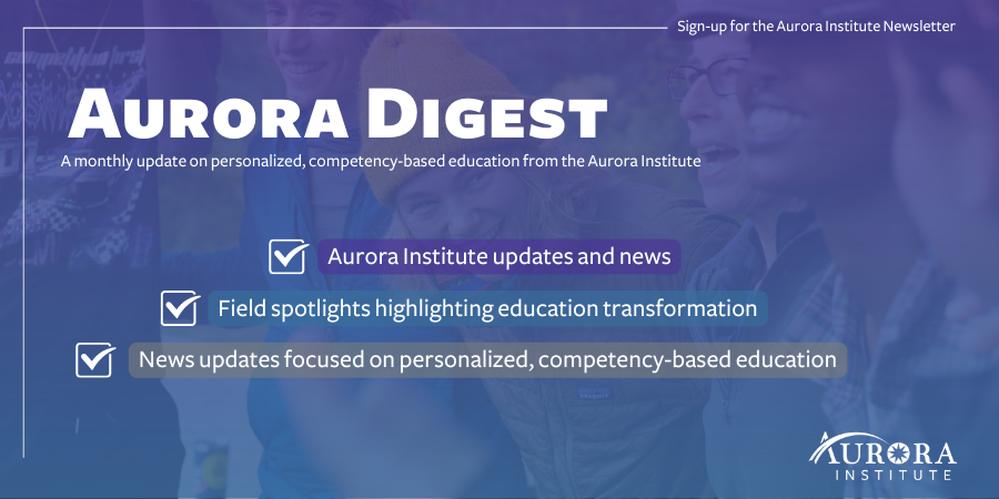 Aurora_Inst's tweet photo. Are you subscribed to our monthly newsletter, Auroa Digest: An Update on Personalized, Competency-Based Education? Stay current on the latest personalized, competency-based education news and updates. Subscribe now: https://t.co/MfGWqbZ70S #competencyed #edunews https://t.co/ruCgbIAI5d
