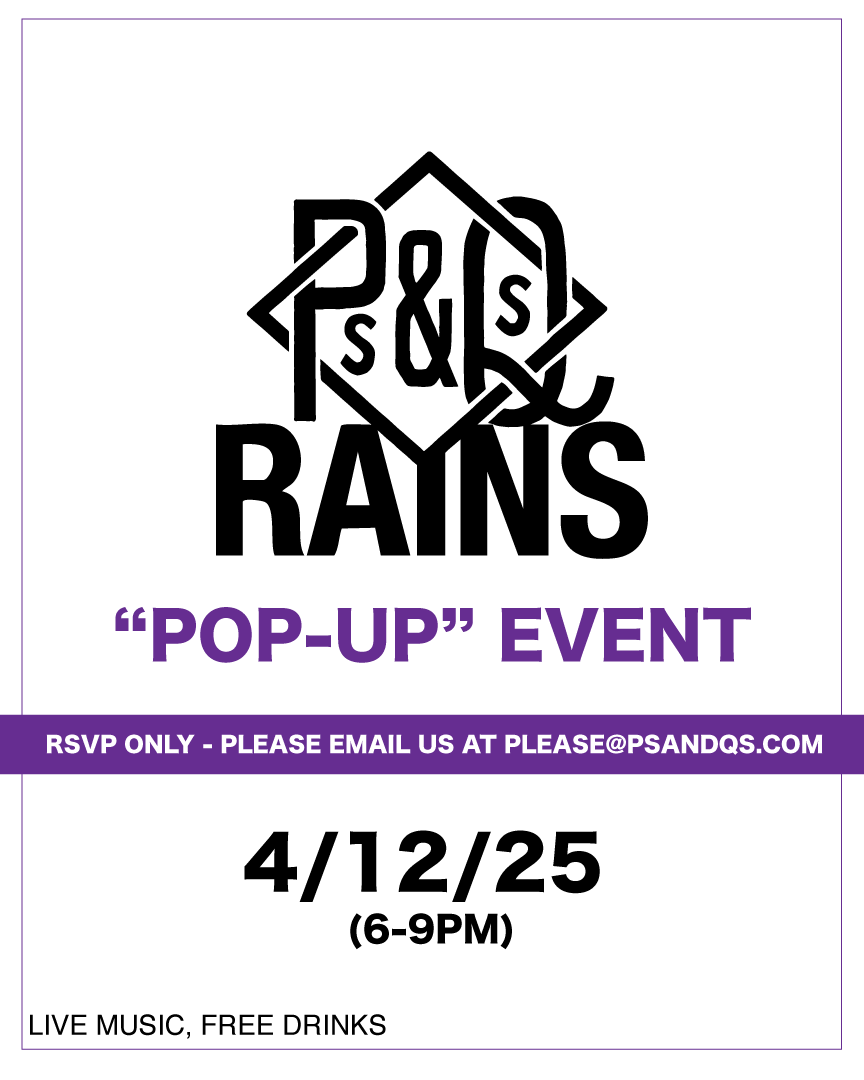 RAINS POP-UP Event is at Ps&amp;Qs on 4/12/25 (6-9pm). Please RSVP at please@psandqs.com