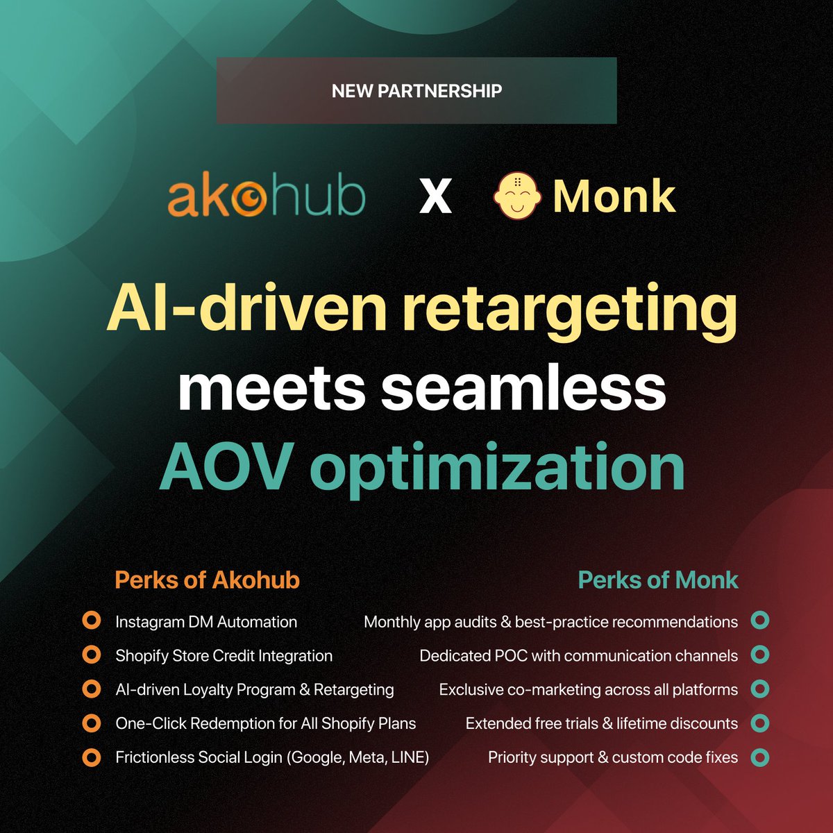 📢 Meet Monk’s new partner - Akohub!

The only Shopify app combining AI-powered retargeting &amp; loyalty programs, helping brands turn visitors into loyal customers.

As a Shopify Plus Partner, Ako enables brands to build stores, create loyalty programs, and optimize checkout with