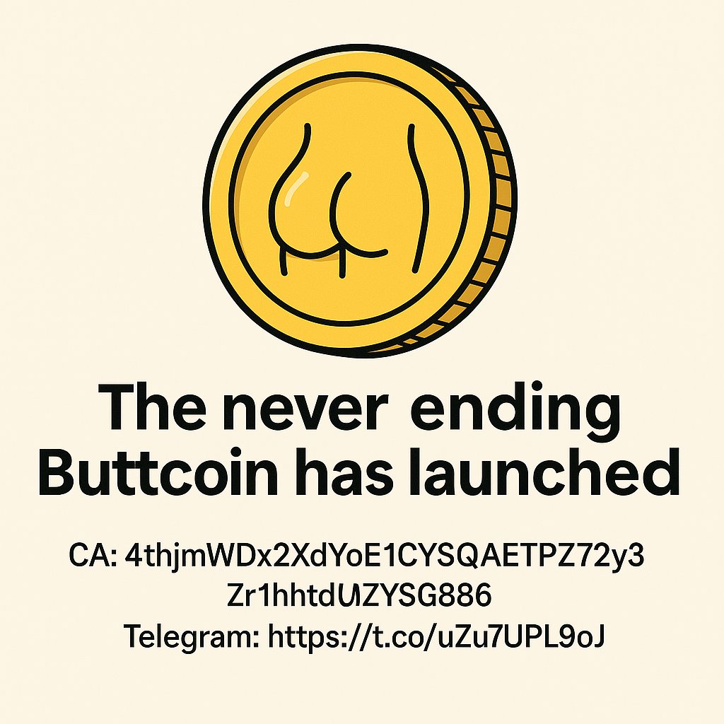 Born to moon and never to end, Buttcoin is here — CA: 4thjmWDx2XdYoE1CYSQAETPZ72y3Zr1hhtdMZYsG88G5

 Telegram: t.me/NeverendingBut…