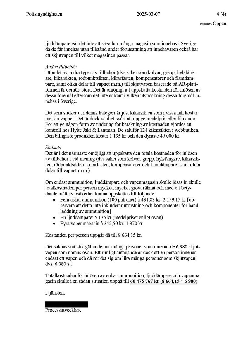 .<a href="/SSiverud/">Stefan Siverud</a> begärde ut underlaget till uppgiften om kostnaden för att lösa in alla "militärliknande halvautomater" på jaktlicens.

Polismyndigheten säger rakt ut att det är omöjligt att säga hur mycket det skulle kosta eller ens hur många vapen som skulle omfattas av ett förbud.