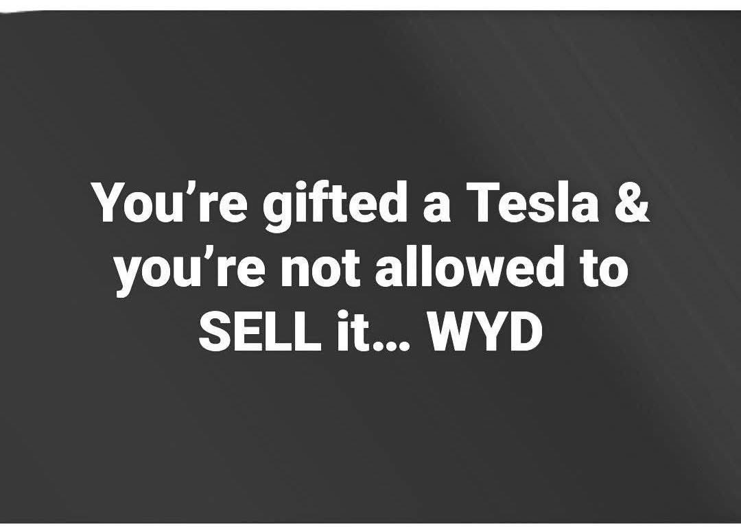 Punchy_Playz's tweet image. You're gifted a Tesla &amp;amp; you're not allowed to
SELL it... WYD