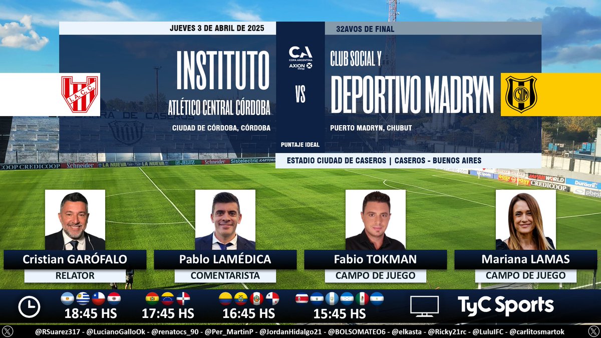 Puntaje Ideal (@puntaje_ideal) on Twitter photo ⚽ #CopaArgentina 🇦🇷 | #Instituto vs. #DeportivoMadryn
🎙 Relator: <a href="/gatogarofalo/">cristian garofalo</a>
🎙 Comentarista: <a href="/pablolamedica/">Pablo Lamédica</a>
🎙 Campo de juego: <a href="/Fabiot1983/">Fabio Tokman</a> - <a href="/MarianaLamas/">Mariana Lamas</a>
📺 <a href="/TyCSports/">TyC Sports</a> 🇦🇷 y <a href="/TyCSports/">TyC Sports</a> Internacional
💻📱 <a href="/TyCSportsPlay/">TyC Sports Play</a> 🇦🇷
🤳 #CopaArgentinaEnTyCSports
Dale RT 🔃 ⚽ #CopaArgentina 🇦🇷 | #Instituto vs. #DeportivoMadryn
🎙 Relator: <a href="/gatogarofalo/">cristian garofalo</a>
🎙 Comentarista: <a href="/pablolamedica/">Pablo Lamédica</a>
🎙 Campo de juego: <a href="/Fabiot1983/">Fabio Tokman</a> - <a href="/MarianaLamas/">Mariana Lamas</a>
📺 <a href="/TyCSports/">TyC Sports</a> 🇦🇷 y <a href="/TyCSports/">TyC Sports</a> Internacional
💻📱 <a href="/TyCSportsPlay/">TyC Sports Play</a> 🇦🇷
🤳 #CopaArgentinaEnTyCSports
Dale RT 🔃