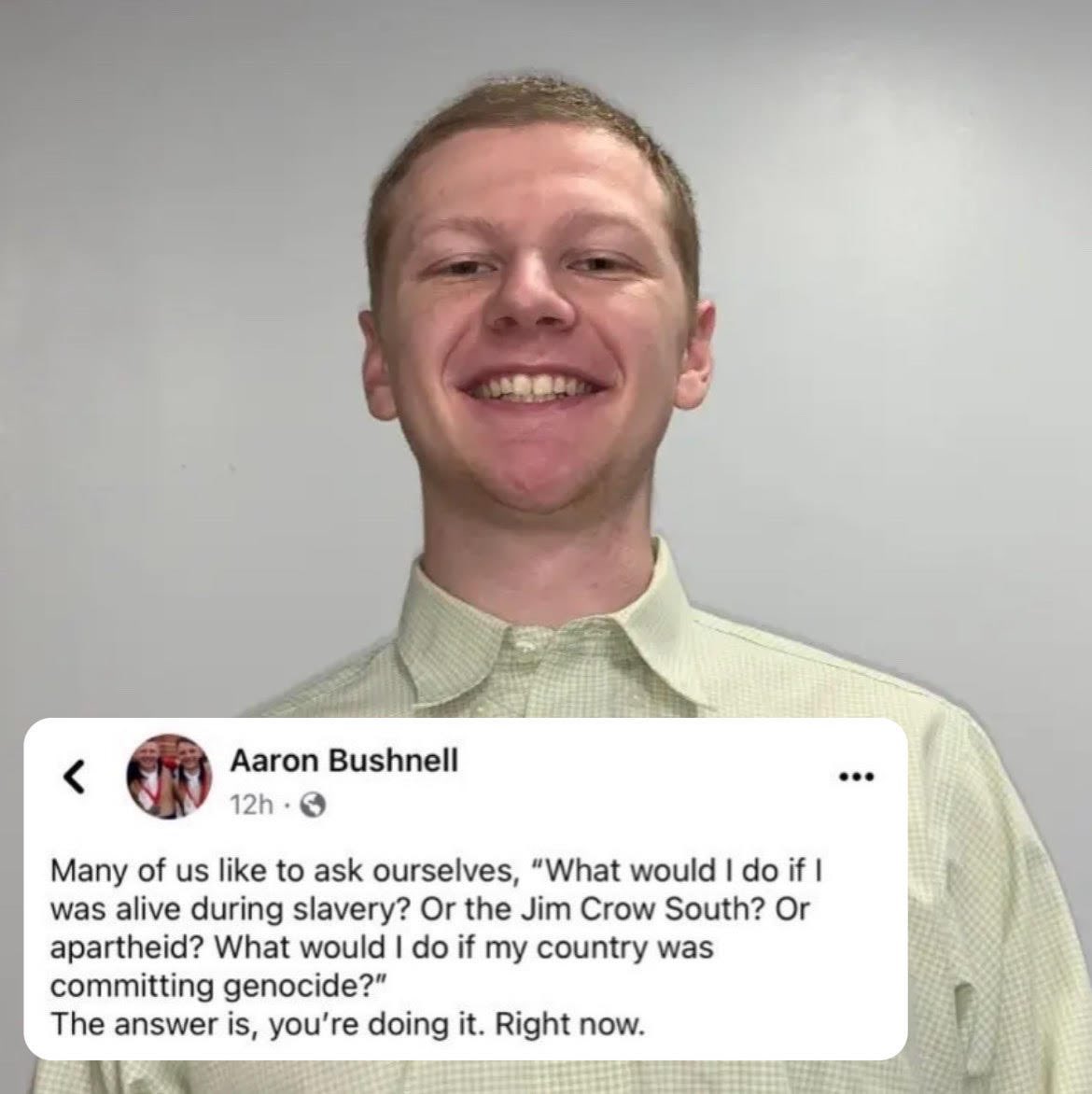 Aaron Bushnell: don’t forget him.  He died for Palestine; he died for humanity.