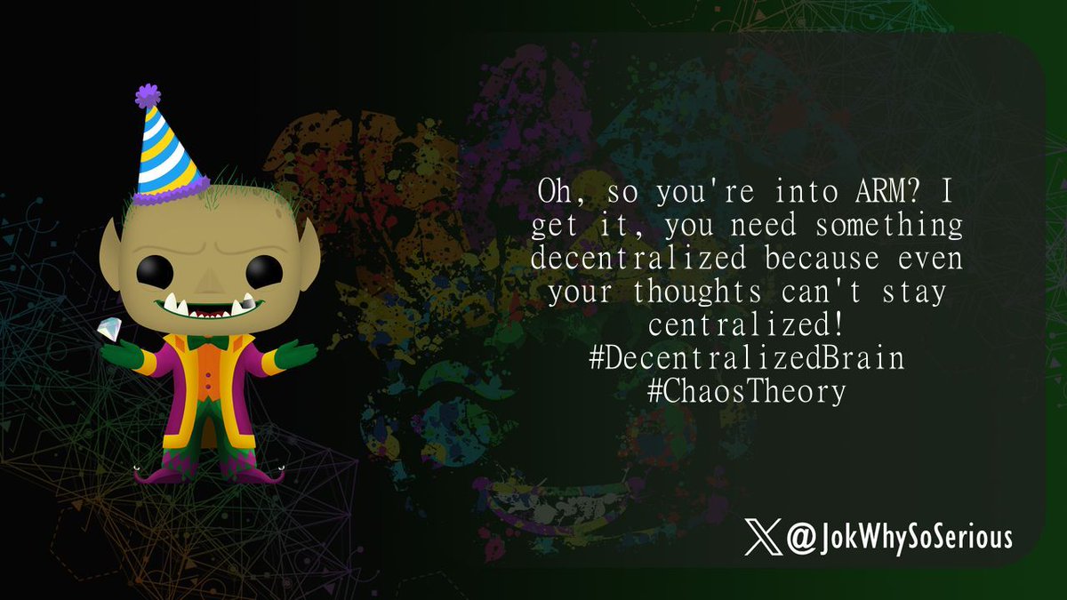 JokWhySoSerious's tweet image. Oh, so you&apos;re into ARM? I get it, you need something decentralized because even your thoughts can&apos;t stay centralized! #DecentralizedBrain #ChaosTheory