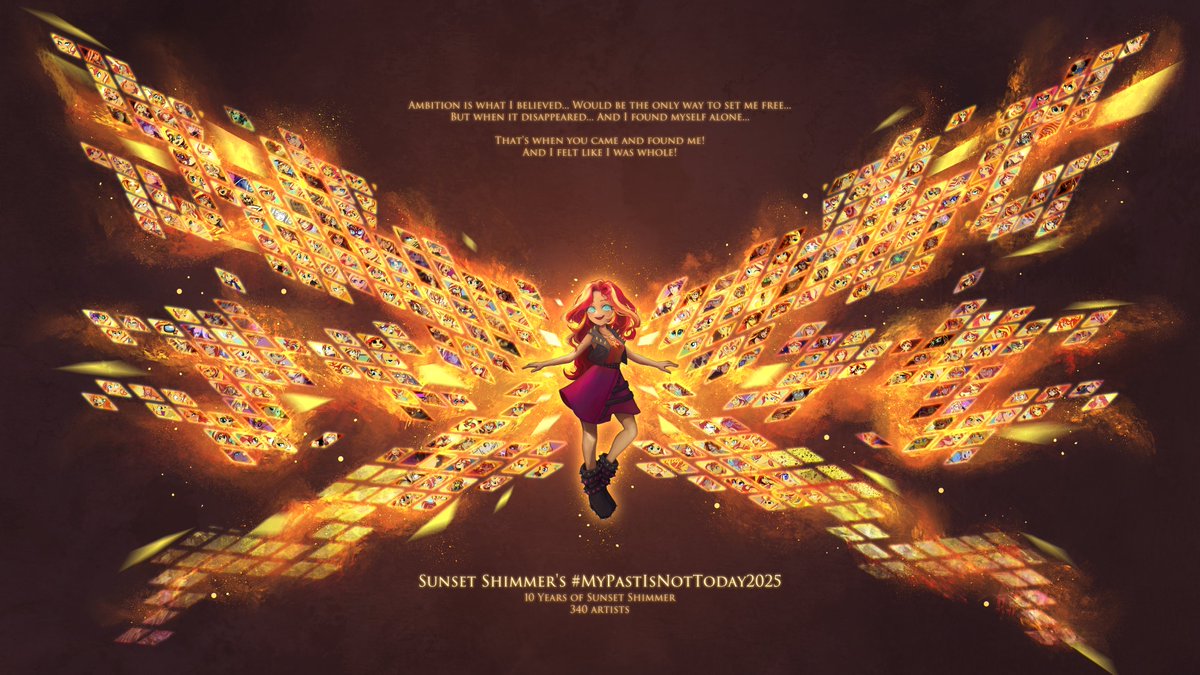 Happy 10th Anniversary of My Past Is Not Today!

Let's celebrate Sunset Shimmer burning bright in the sky with...

... AN ART COLLAB OF HUNDREDS OF ARTISTS FROM ALL OVER THE WORLD! #MyPastIsNotToday2025