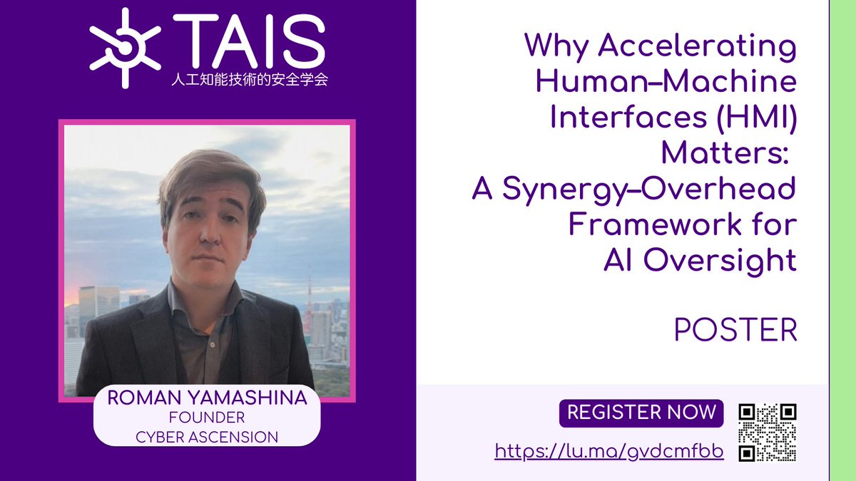 We're pleased to present another of our Poster Highlights at TAIS 2025: "Why Accelerating Human–Machine Interfaces (HMI) Matters: A Synergy–Overhead Framework for AI Oversight"!

Roman Yamashina, founder of Cyber Ascension, is presenting a paper highlighting the importance of