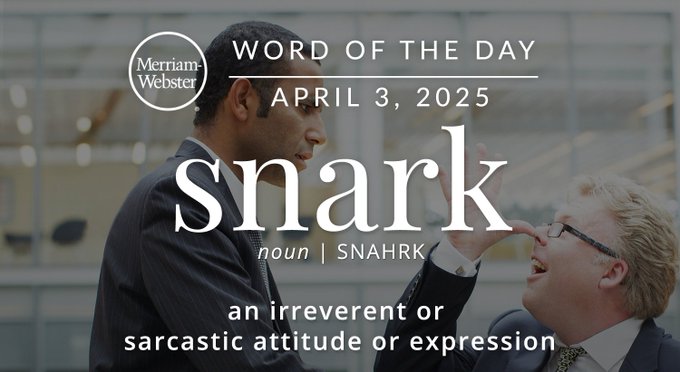 Merriam-Webster Word of the Day April 3, 2025 'snark' noun | SNAHRK "an irreverent or sarcastic attitude or expression" Background Image: a person being rude to another person