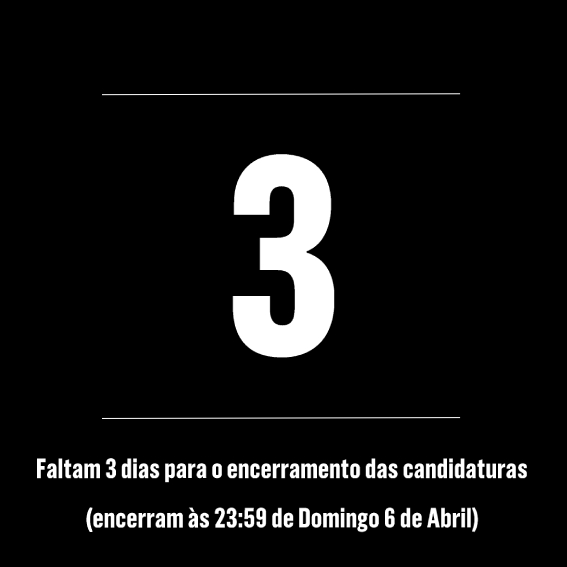 Faltam 3 dias para o encerramento das candidaturas.
Encerram às 23:59 de Domingo dia 6 de Abril.
