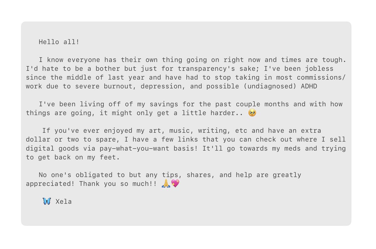 Hi! I rarely ever do this and I'd hate to be a bother but pls take the time to read! I've been too overwhelmed with everything lately and just need a bit of support and help. Thank you and appreciate you all! 🥹🙏💖

links: xelafina.carrd.co/#tipjar

(shares most welcomed!)