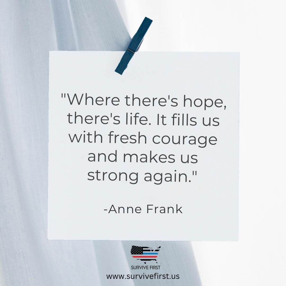 Hope is what keeps us moving forward, even when the path is uncertain. It’s the quiet voice that whispers, “Keep going,” when everything feels heavy. Never forget there is always something worth fight for.

#survivefirst #HOPE #weseeyou #firstresponders #mentalhealthawareness