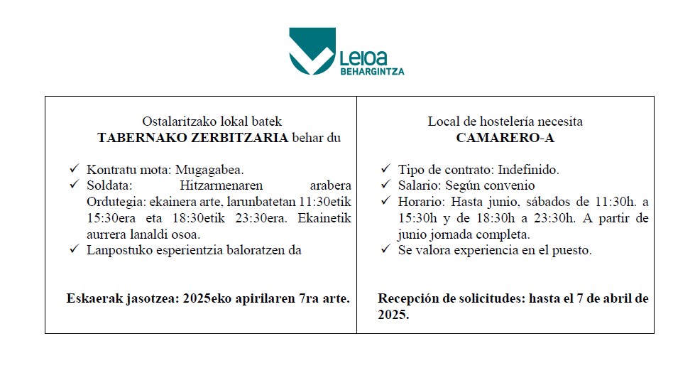 LAN ESKAINTZA. Bidali CV a behargintza@leioa.eus edo apunta zaitez gure web orrian behargintzaleioa.net
OFERTA EMPLEO: Manda tu CV a behargintza@leioa.eus o apúntate en nuestra web behargintzaleioa.net
#laneskaintza #lana #ofertadetrabajo #oferta #trabajo #behargintzaleioa