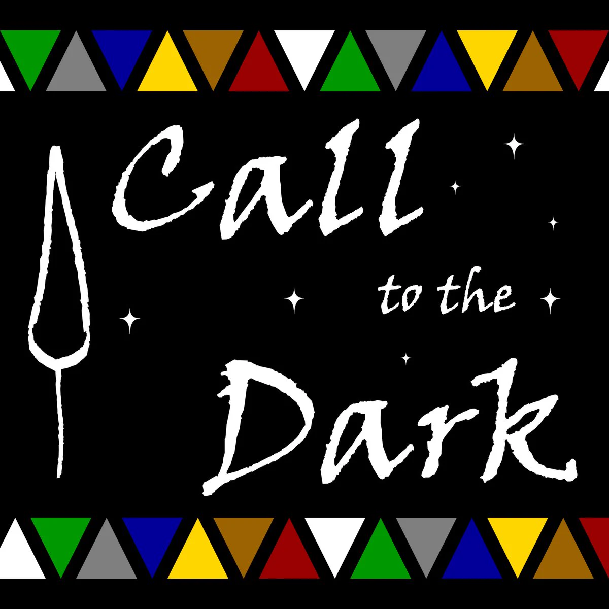 Title card for the "Call to the Dark" podcast. The title is in white, chalky text against a black background, with small twinkling stars dotting the negative space. A simplistic icon of a lit match to the left of the title. The top and bottom of the image is bordered by tessellated, multi-coloured triangles.
