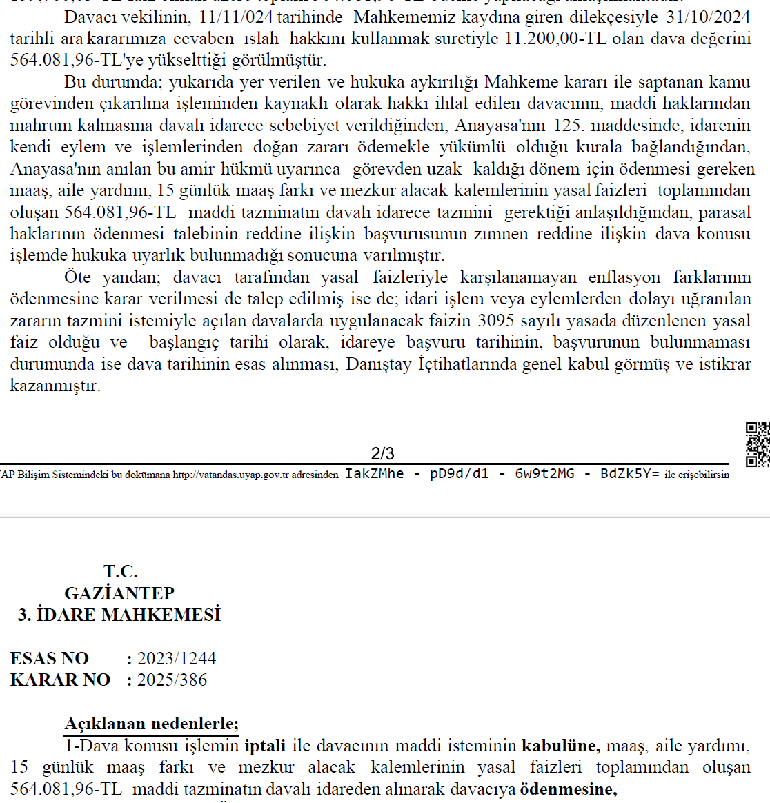 İşe iade olan müvekkilin 14/07/2017-26/12/2022 tarihleri arasında yoksun kaldığı maaş, aile yardım ödenekleri ve 15 günlük maaş farkı ile tüm bu alacakların faizleri olarak toplamda 564.081,96 TL ödenmesine karar verilmiştir. 
Enflasyon farkı ile ilgili mahkeme olumsuz kanaatte