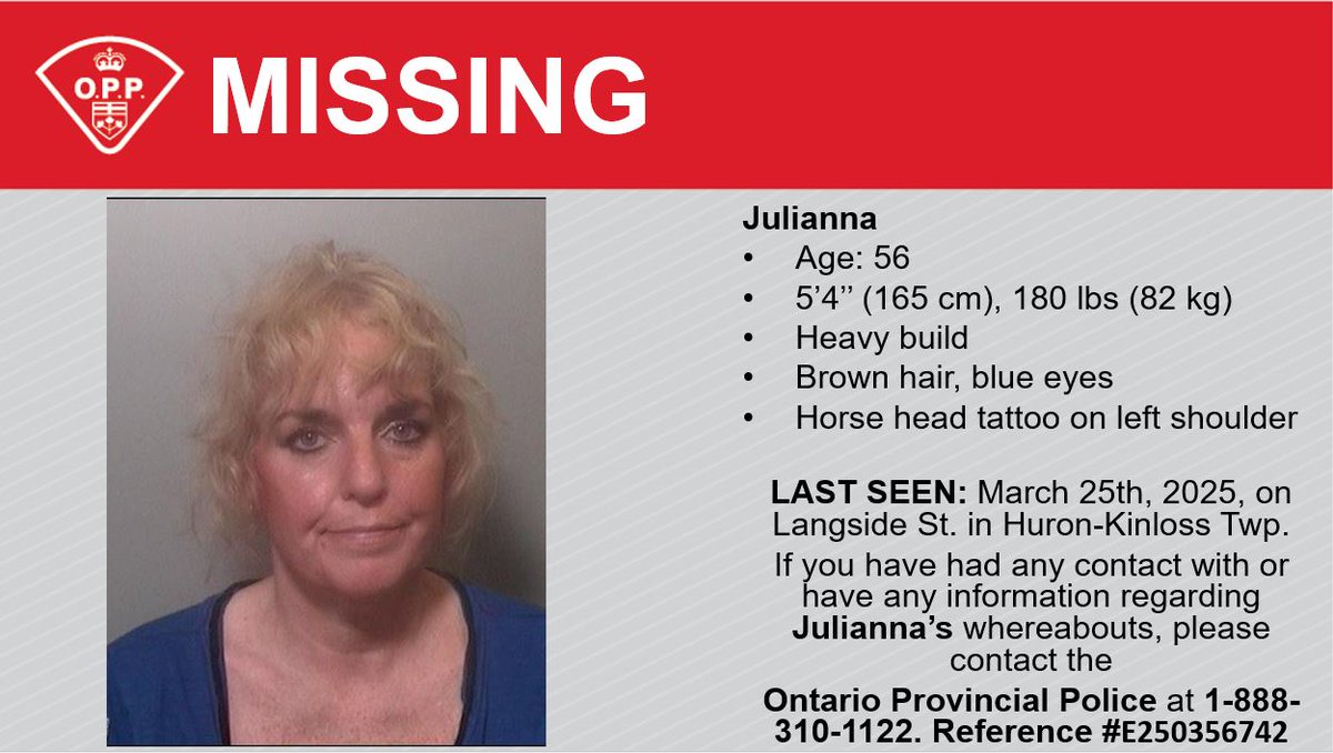 #MISSING: South Bruce OPP is seeking assistance in locating  56 year-old Julianna. Described as having brown hair, blue eyes, 165 cm tall and weighs 82 kg. Last seen in Huron-Kinloss Twp on March 25th, 2025. Any information, please call the #OPP 1-888-310-1122. Ref# E250356742^bh