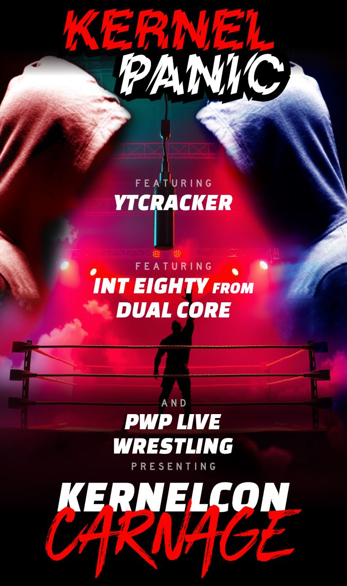 kernelcon (@_kernelcon_) on Twitter photo TONIGHT 8pm
PWP Live wrestling ++ <a href="/int0x80/">int eighty (of Dual Core)</a> & <a href="/realytcracker/">ytcracker.eth ๐ค๐ป๐ฌ๐๐ดโโ ๏ธ๐ค</a>!
YUPโฆrappers & wrestlingโฆ.hip hop & elbow dropโฆfigure fours & nerd core!
KernelPanicโs main event KernelconCarnage!
8pm - ring0 will be setup in the main tracks (grand central ballroom) TONIGHT 8pm
PWP Live wrestling ++ <a href="/int0x80/">int eighty (of Dual Core)</a> & <a href="/realytcracker/">ytcracker.eth ๐ค๐ป๐ฌ๐๐ดโโ ๏ธ๐ค</a>!
YUPโฆrappers & wrestlingโฆ.hip hop & elbow dropโฆfigure fours & nerd core!
KernelPanicโs main event KernelconCarnage!
8pm - ring0 will be setup in the main tracks (grand central ballroom)