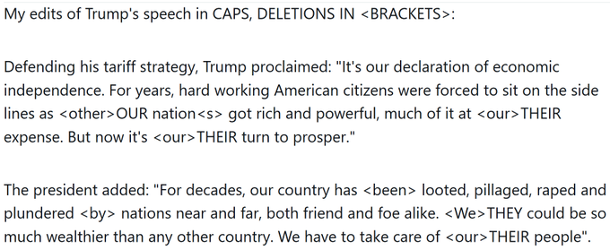 The image is a screenshot of a tweet from Warren B. Mosler (@wbmosler) that includes a text excerpt of edits made to a speech by Donald Trump. The edits are highlighted with capital letters for additions and brackets for deletions. The speech discusses Trump's tariff strategy, emphasizing economic independence for American citizens and the prosperity of the nation. The edits suggest a shift in focus from 'our' to 'their', indicating a change in perspective or ownership in the speech. The context provided by the post text indicates a critical analysis of Trump's speech, focusing on economic policies and national identity.