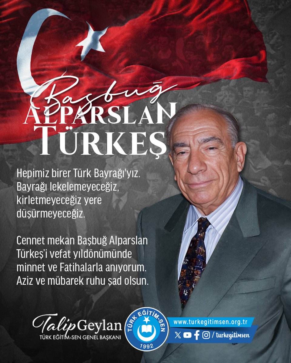 “Hepiniz birer Türk Bayrağı'sınız. Bayrağı lekelemeyin, kirletmeyin yere düşürmeyin.”
#BaşbuğAlparslanTÜRKEŞ

Ebediyete irtihalinin 28. sene-i devriyesinde rahmet, minnet ve Fatihalarla yad ediyorum.

Cennet mekan ruhu şad olsun.