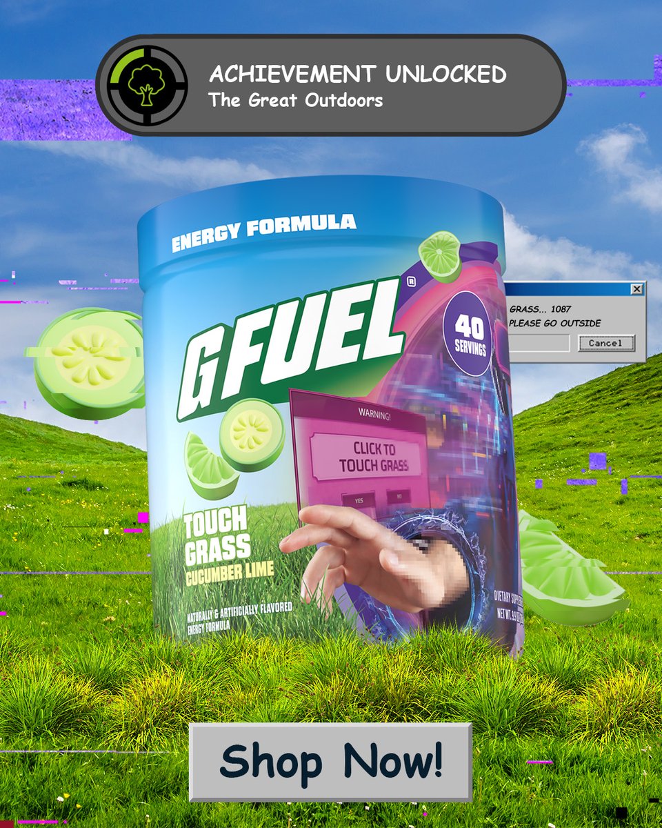 🌿 It’s time to TOUCH GRASS...literally.

🌿 Say hello to our brand-new TOUCH GRASS Cucumber Lime flavor. The perfect balance of cool cucumber and zesty lime for your ultimate refreshment.

💚 SHOP NOW 
💚 gfuel.ly/3RxJ444