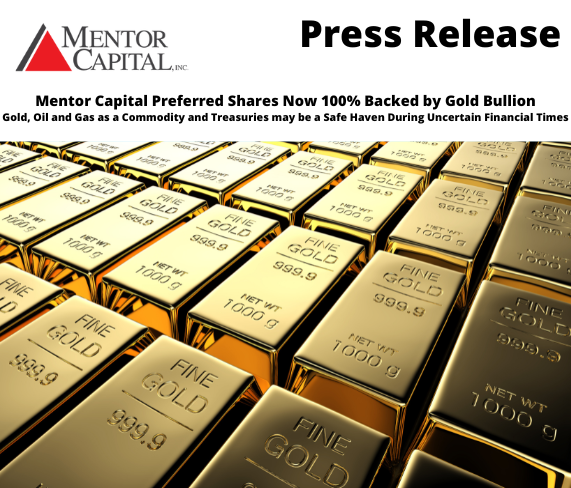 Mentor Capital Preferred Shares Now 100% Backed by Gold Bullion: Gold, Oil and Gas as a Commodity, and Treasuries may be a Safe Haven During Uncertain Financial Times mentorcapital.com/press/detail/2…