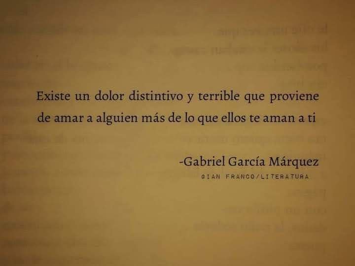 “Si no te duele es por que no amaste como deberías o no te amaron lo suficiente”

Autor(a) : Gabriel García Márquez