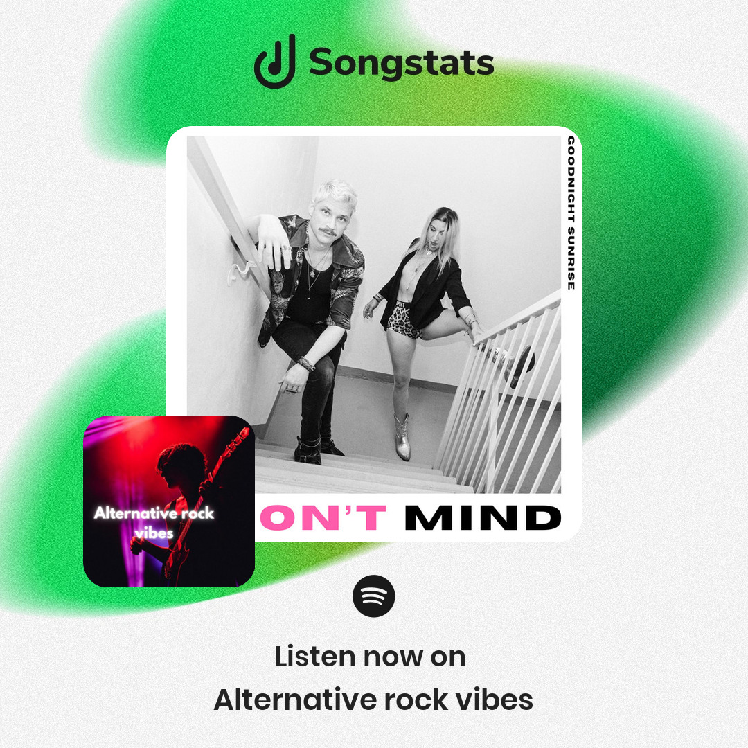 <a href="/gnsrband/">🌚 Goodnight Sunrise 🌝</a> Did you know that your track "I Don't Mind" got added to 'Alternative rock vibes' with over 19.1K Followers on Spotify! See all your stats on the Songstats App.