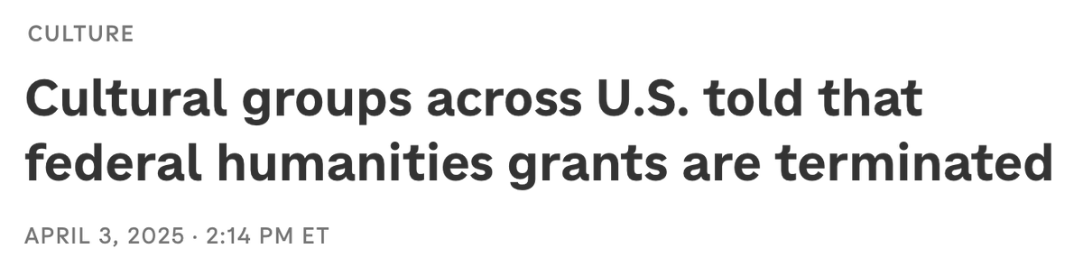 The Trump administration has cancelled all present and future NEH grants, including those already awarded. The NEH is a vanishingly small drop in the bucket of federal funding, but is nevertheless vital to supporting local museums, music, artists, and scholarship.