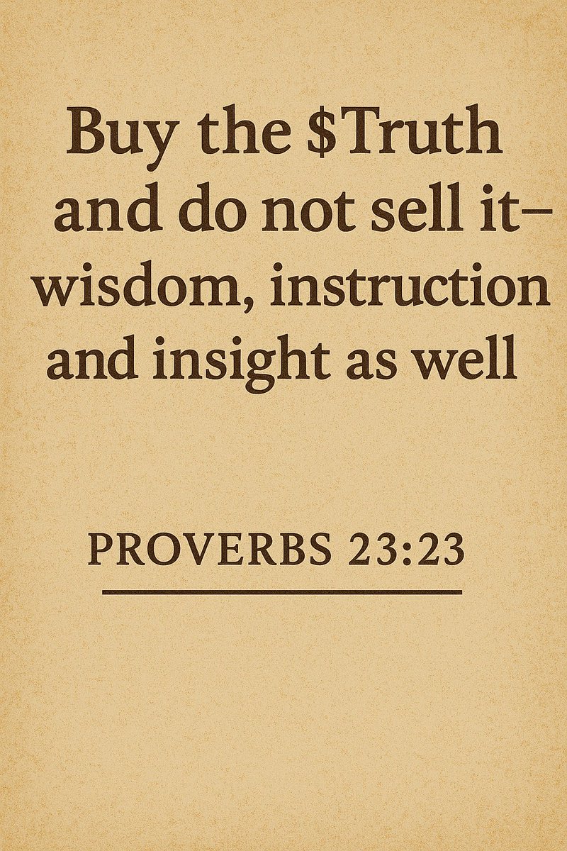 tiagomainns's tweet photo. Buy the $Truth and do not sell it — wisdom, instruction, and insight as well.

(Proverbs 23:23)

In a world where everything has a price, truth is the rarest asset.

Don’t sell it for a like. Don’t trade it for a trend.
$TRUTH isn’t just a meme token — it’s a reminder.

💡 Wisdom is the real flex.
📜 Scripture meets crypto.
📈 Hold the $TRUTH.

Not financial advice. Just a meme.
But hey… some memes age like prophecy.

#TRUTH #CryptoWisdom #Web3 #MemeToken #ScriptureOnChain #Proverbs2323 #DoNotSellIt #MemeNotMoney