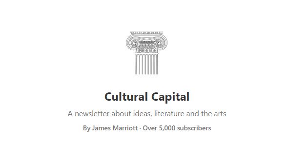 Cultural Capital is my weekly newsletter on literature, ideas and the arts. Recent issues have covered the evolutionary psychology of religion, the poetry of John Donne and the decline of literacy

5,000 subscribers can't be wrong! Link to sign up in the next tweet.