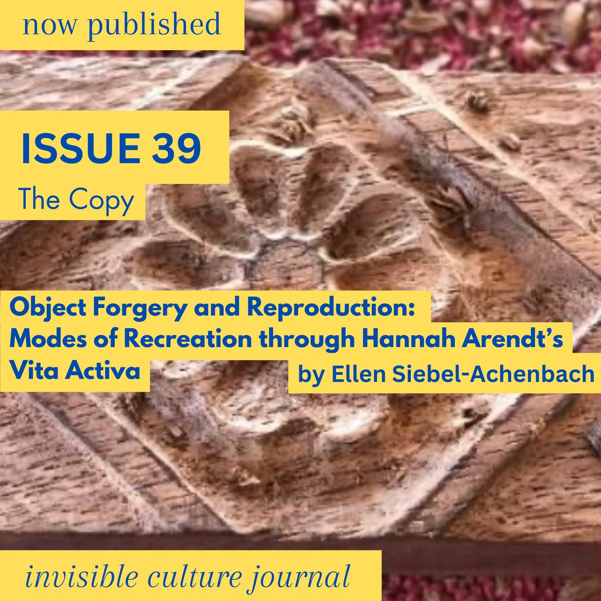 We just released Ellen Siebel-Achenbach‘s Object Forgery and Reproduction: Modes of Recreation through Hannah Arendt’s Vita Activa on the latest Issue 39: The Copy. Check it out here: invisibleculturejournal.com/pub/object-for…