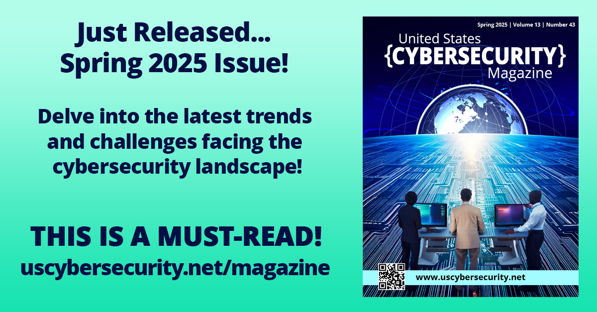 Greetings!

As we launch the Spring 2025 issue of United States Cybersecurity Magazine, we are thrilled to present a carefully curated collection of innovative insights and essential resources designed to navigate the rapidly evolving world of digital security. This edition is