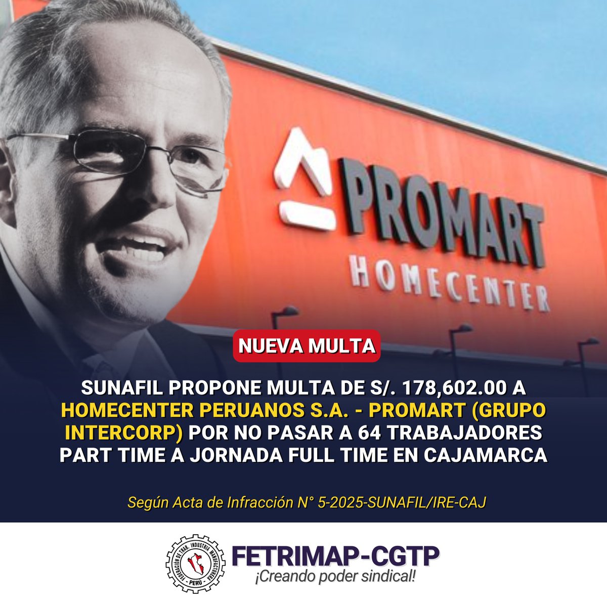 SUNAFIL PROPONE MULTA DE S/. 178,602.00 A HOMECENTER PERUANOS S.A. - PROMART (GRUPO INTERCORP) POR NO PASAR A 64 TRABAJADORES PART TIME A JORNADA FULL TIME EN CAJAMARCA, Según Acta de Infracción N° 5-2025-SUNAFIL/IRE-CAJ.

FETRIMAP #CreandoPoderSindical