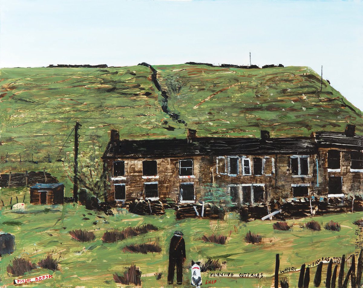 Peter Brook’s legendary long titles became almost an art form in their own right in some of his later work, in ‘Pennine Cottages Where Weavers Once Was - As They Say Round Here’ extending above the fence and up the side the painting, with Shep getting his own special mention too.