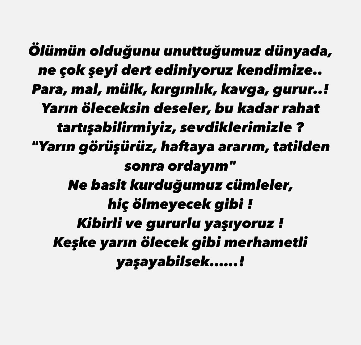 Keşke yarın ölecek gibi merhametli yaşayabilsek.…..!