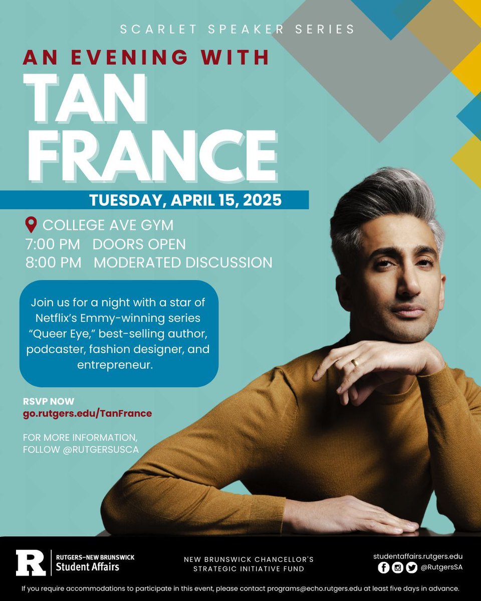 Join us Tuesday, April 15, at 8pm at the College Ave Gym for a moderated discussion with Tan France, star of Netflix’s Emmy-winning series “Queer Eye,” best-selling author, podcaster, fashion designer, and entrepreneur. Seats are limited. RSVP: go.rutgers.edu/TanFrance