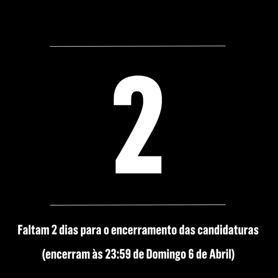 Faltam 2 dias para o encerramento das candidaturas.
Encerram às 23:59 de Domingo dia 6 de Abril.