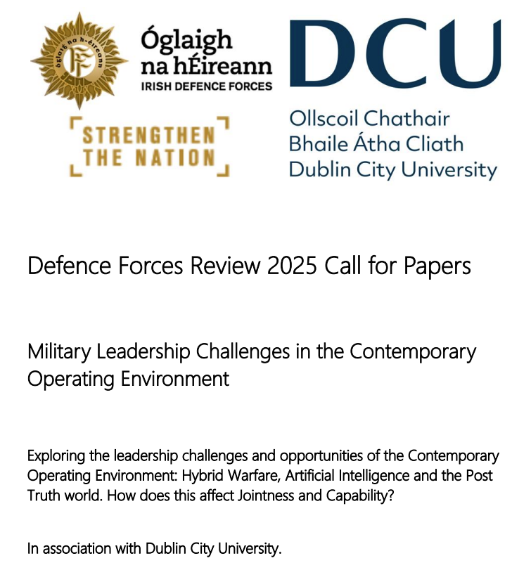 The Defence Forces are delighted to announce a call for papers for the 2025 Defence Forces Review in partnership with Dublin City University. This year the DF Review is titled ‘Military Leadership Challenges in the Contemporary Operating Environment’.

Submissions are invited in