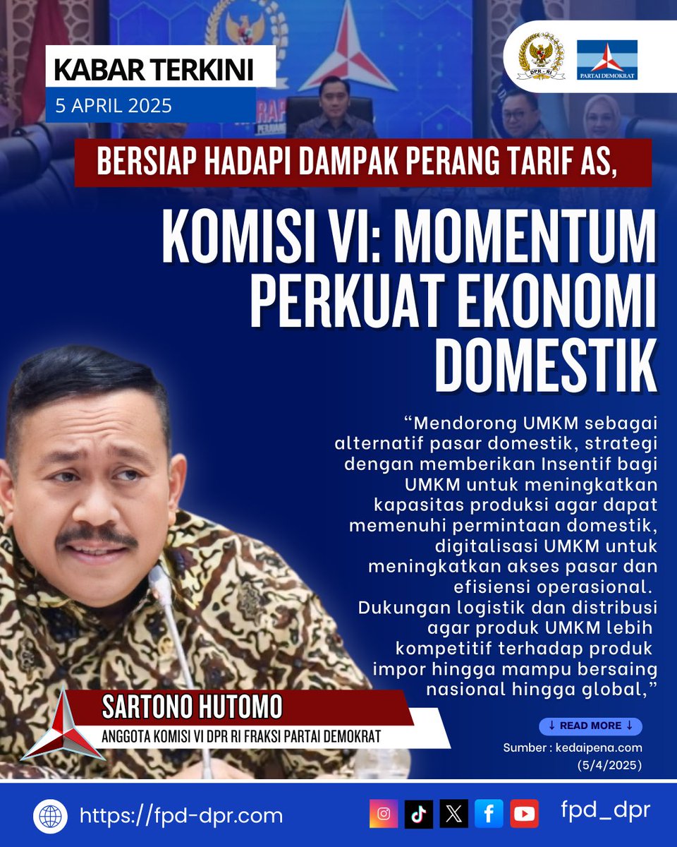 FPD_DPR's tweet photo. KABAR TERKINI
5 APRIL 2025

BERSIAP HADAPI DAMPAK PERANG TARIF AS, KOMISI VI: MOMENTUM PERKUAT EKONOMI DOMESTIK

“Mendorong UMKM sebagai alternatif pasar domestik, strategi dengan memberikan Insentif bagi UMKM untuk meningkatkan kapasitas produksi agar dapat memenuhi permintaan domestik, digitalisasi UMKM untuk meningkatkan akses pasar dan efisiensi operasional.
Dukungan logistik dan distribusi agar produk UMKM lebih kompetitif terhadap produk impor hingga mampu bersaing nasional hingga global,”

↓ READ MORE↓
Sumber : https://t.co/10rPijdbe5
(5/4/2025)

SARTONO HUTOMO @sartonohutomo @SartonoHutomo 
ANGGOTA KOMISI VI DPR RI FRAKSI PARTAI DEMOKRAT @dpr_ri @pdemokrat