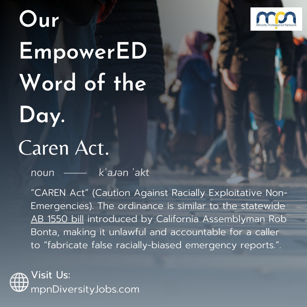 Here's #MPN's #EmpowerED #WordOfTheDay for 4/4!  

“#CAREN Act” (Caution Against Racially Exploitative Non-Emergencies) is the ordinance makes it unlawful and accountable for a caller to “fabricate false racially-#biased emergency reports.”.

Visit Us: mpndiversityjobs.com