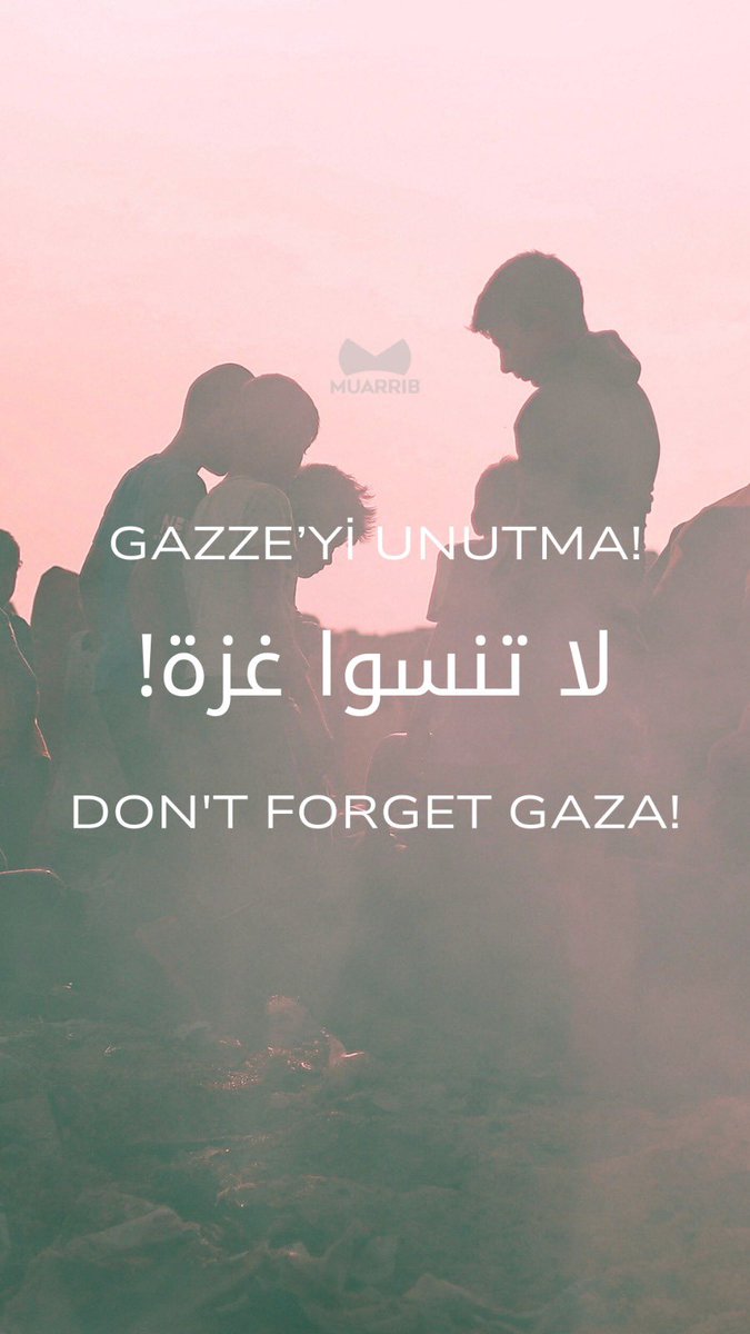 Gazze'yi unutma!