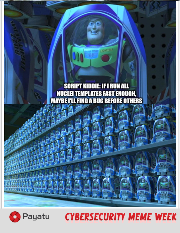 payatulabs's tweet image. When everyone’s blasting Nuclei templates at max speed hoping to strike gold — welcome to the Bug Bounty Hunger Games.

MEME Credits: @sign3tsh3l1

#CyberSecurityMemeWeek #BugBountyLife #ScriptKiddieSpeedruns #Payatu