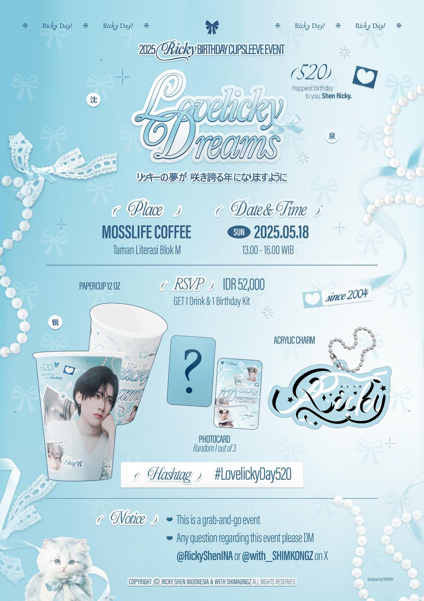 [2025 RICKY'S BIRTHDAY PROJECT]

𝓛𝓸𝓿𝓮𝓵𝓲𝓬𝓴𝔂 𝓓𝓻𝓮𝓪𝓶𝓼
リッキーの夢が咲き誇る年になりますように

: ・ෆ・┈・♡ ・┈・ෆ・ :

RICKY’s Birthday Event
by <a href="/RickyShenINA/">RICKY SHEN INDONESIA</a> &amp; @with_SHIMKONGZ

📍Mosslife Coffee - Taman Literasi Blok M
🗓️ Sunday, 18 May 2025
🎀 RSVP Form: