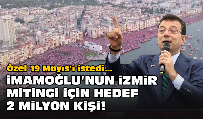 Özel 19 Mayıs'ı istedi... İmamoğlu'nun İzmir mintingi için hedefi 2 milyon kişi! gundemebakis.com/ozel-19-mayisi…